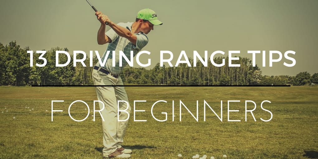 13 Driving Range Tips For Beginners