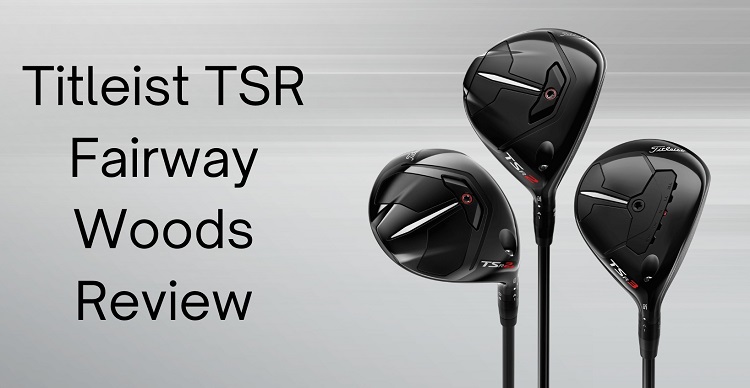 Titleist TSR Fairway Woods Review