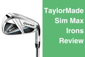 TaylorMade Sim Max Irons Review (Our Honest Feedback)