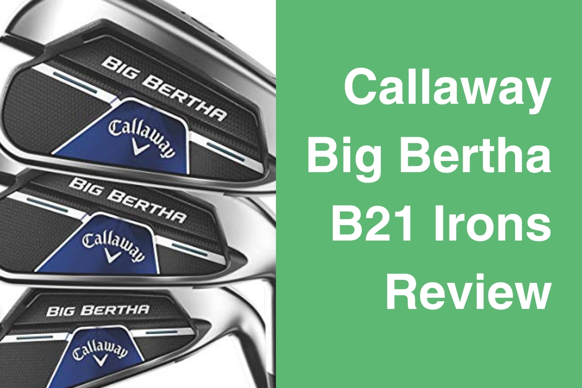 Callaway Big Bertha B21 Irons Review